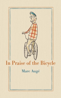 In Praise of the Bicycle by Marc Augé & Teresa Lavender Fagan