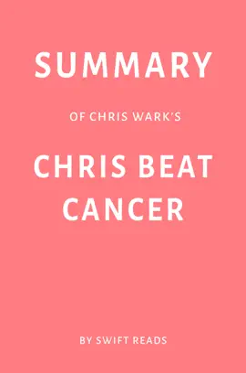 Summary of Chris Wark’s Chris Beat Cancer by Swift Reads