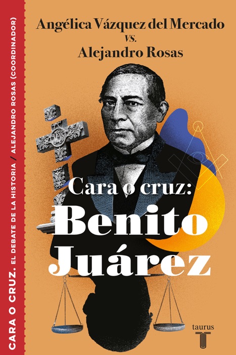Cara o cruz: Benito Juárez (El debate de la historia)