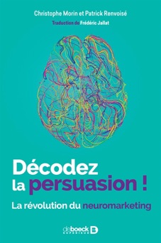Décodez la persuasion ! - Christophe Morin & Patrick Renvoise