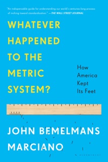 Whatever Happened to the Metric System? by John Bemelmans Marciano