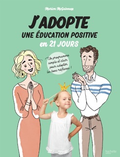 J'adopte une éducation positive en 21 jours by Marion McGuinness