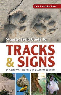 Stuarts’ Field Guide to Tracks & Signs of Southern, Central & East African Wildlife by Chris Stuart & Mathilde Stuart