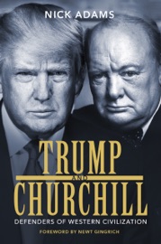 Trump and Churchill: Defenders of Western Civilization - Nick Adams & Newt Gingrich