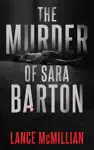 The Murder of Sara Barton by Lance McMillian Book Summary, Reviews and Downlod