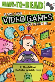 If You Love Video Games, You Could Be... - Thea Feldman