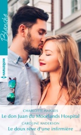 Le don Juan du Moorlands Hospital - Le doux rêve d'une infirmière - Charlotte Hawkes & Caroline Anderson by  Charlotte Hawkes & Caroline Anderson PDF Download