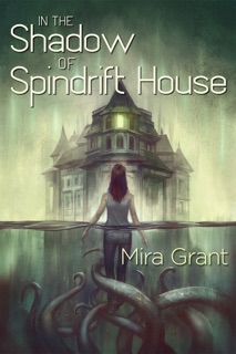 In the Shadow of Spindrift House by Mira Grant