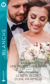 Une promesse à tenir - Le rêve secret d'une infirmière - Kate Hardy & Avril Tremayne