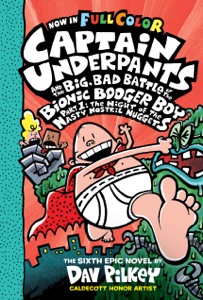 Captain Underpants and the Big, Bad Battle of the Bionic Booger Boy, Part 1: The Night of the Nasty Nostril Nuggets: Color Edition (Captain Underpants #6): From the Creator of Dog Man