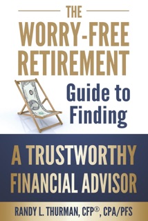 The Worry Free Retirement Guide to Finding a Trustworthy Financial Advisor by Randy L. Thurman