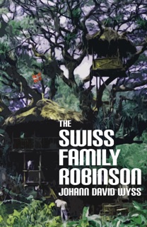 The Swiss Family Robinson (Illustrated) by Johann David Wyss