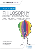 My Revision Notes: AQA A-level Philosophy Paper 1 Epistemology and Moral Philosophy - Dan Cardinal, Gerald Jones & Jeremy Hayward