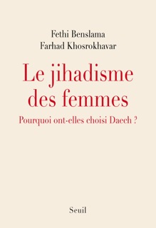 Le Jihadisme des femmes. Pourquoi elles ont choisi Daech by Fethi Benslama & Farhad Khosrokhavar