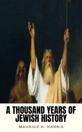 A Thousand Years of Jewish History - Maurice H. Harris