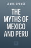 The Myths of Mexico and Peru - Lewis Spence