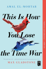 This Is How You Lose the Time War - Amal El-Mohtar &amp; Max Gladstone Cover Art