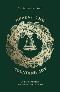 Repeat the Sounding Joy by Christopher Ash
