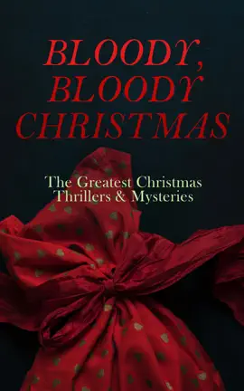 Read: BLOODY, BLOODY Book CHRISTMAS – The Greatest Christmas Thrillers & Mysteries