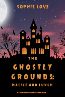 The Ghostly Grounds: Malice and Lunch (A Canine Casper Cozy Mystery—Book 3) by Sophie Love