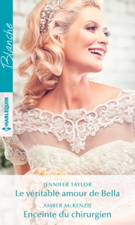 Le véritable amour de Bella - Enceinte du chirurgien by Jennifer Taylor & Amber McKenzie