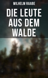 Die Leute aus dem Walde - Wilhelm Raabe