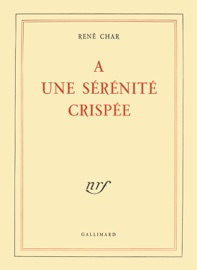 À une sérénité crispée - Rene Char