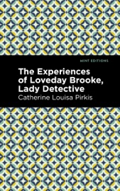 The Experience of Loveday Brooke, Lady Detective - Catharine Louisa Pirkis