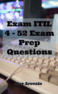 Exam ITIL 4 - 52 Exam Prep Questions by Ger Arevalo