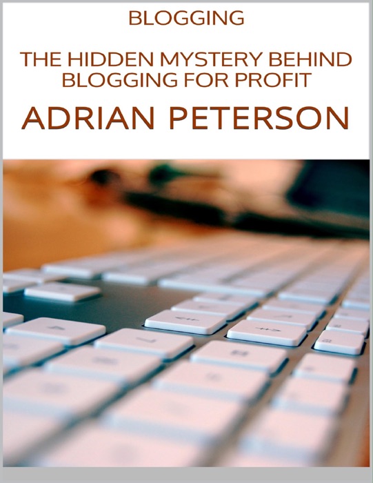 Blogging: The Hidden Mystery Behind Blogging for Profit