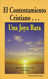 El contentamiento cristiano... Una joya rara - Jeremiah Burroughs