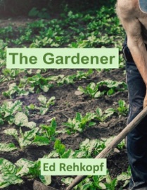 The Gardener - Ed Rehkopf