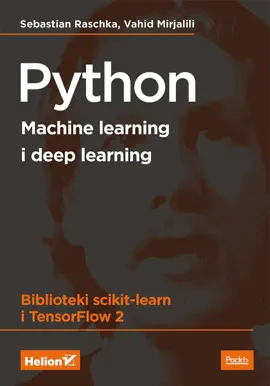 Python. Machine learning i deep learning. Biblioteki scikit-learn i TensorFlow 2. Wydanie III