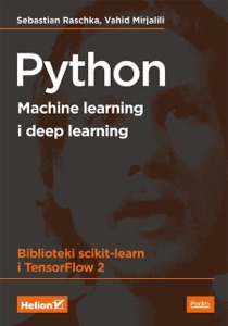 Python. Machine learning i deep learning. Biblioteki scikit-learn i TensorFlow 2. Wydanie III