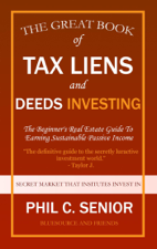 Your Great Book Of Tax Liens And Deeds Investing - The Beginner's Real Estate Guide To Earning Sustainable Passive Income - Phil C. Senior Cover Art