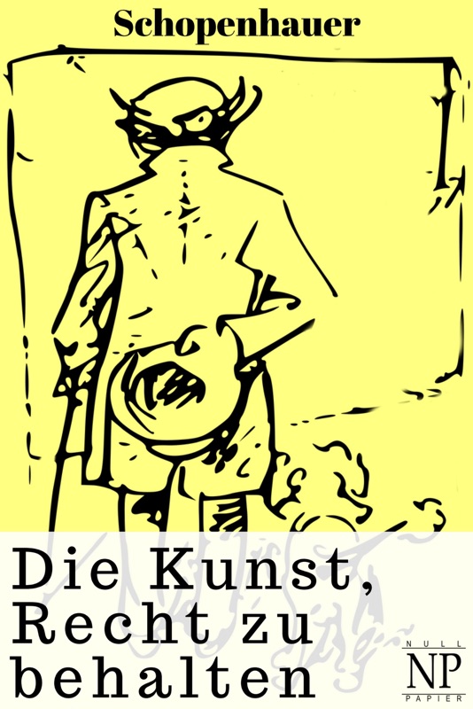 Schopenhauer - Die Kunst, Recht zu behalten