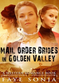 Mail Order Brides in Golden Valley (A Western Romance Book) - Faye Sonja