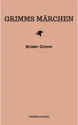 Grimms Märchen (Komplette Sammlung - 200+ Märchen): Rapunzel, Hänsel und Gretel, Aschenputtel, Dornröschen, Schneewittchen,