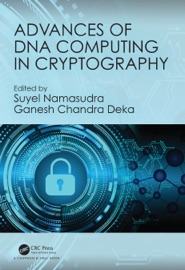 Advances of DNA Computing in Cryptography - Suyel Namasudra & Ganesh Chandra Deka