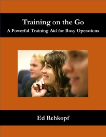 Training On the Go - A Powerful Training Aid for Busy Operations - Ed Rehkopf