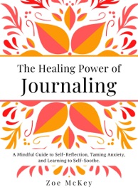 The Healing Power of Journaling - Zoe McKey