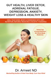 Book Gut Health, Liver Detox, Adrenal Fatigue, Depression, Anxiety, Weight Loss & Healthy Skin - Dr. Ameet ND