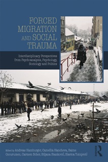Forced Migration and Social Trauma by Andreas Hamburger, Camellia Hancheva, Saime Özcürümez, Carmen Scher, Biljana Stankovic & Slavica Tutnjevic