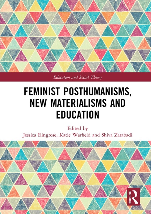 Feminist Posthumanisms, New Materialisms and Education