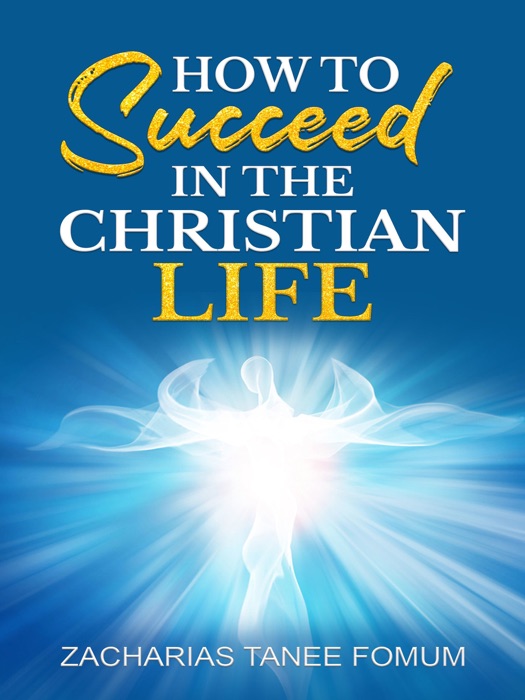 How To Succeed In The Christian Life
