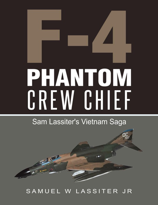 F-4 Phantom Crew Chief: Sam Lassiter's Vietnam Saga