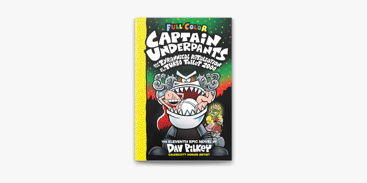 Captain Underpants and the Tyrannical Retaliation of the Turbo Toilet 2000:  Color Edition (Captain Underpants #11) on Apple Books