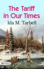 The Tariff in Our Times - Ida M. Tarbell
