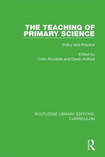 The Teaching of Primary Science by Colin Richards & Derek Holford
