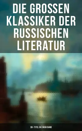 Read: Die großen Klassiker der russischen Literatur: 30+ Book Titel in einem Band
